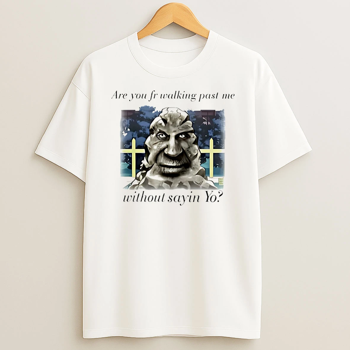 Are You Fr Walking Past Me Without Sayin Yo T Shirt