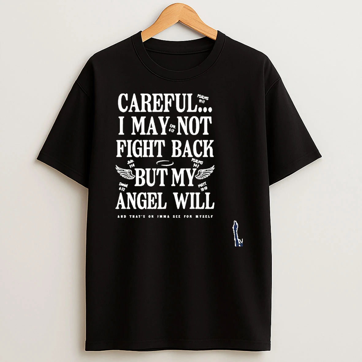 Ariel Fitz Patrick Careful I May Not Fight Back But My Angel Will And Thats On Imma See For Myself T Shirt