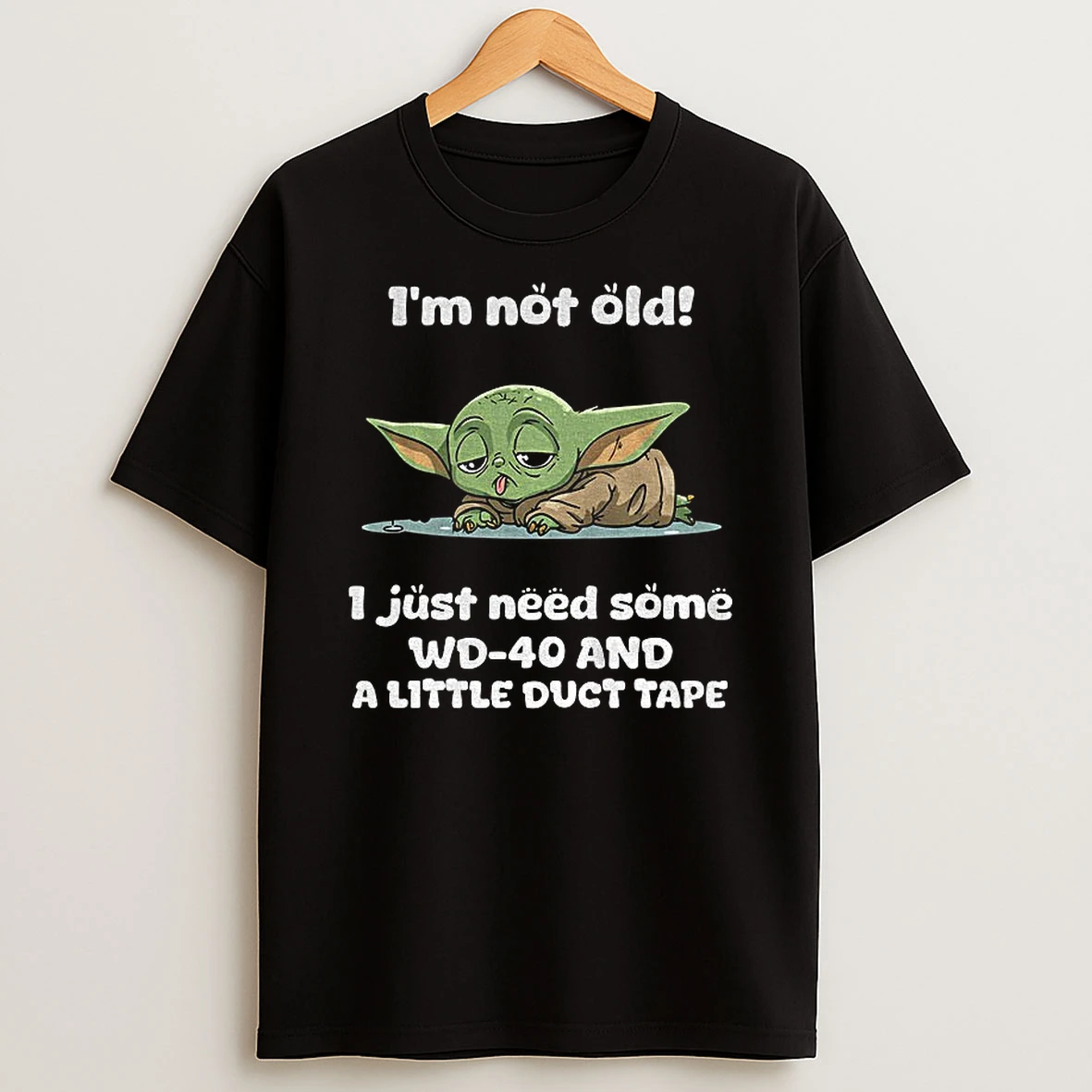 Baby Yoda Im Not Old Just Need Some Wd 40 And A Little Duct Tape T Shirt