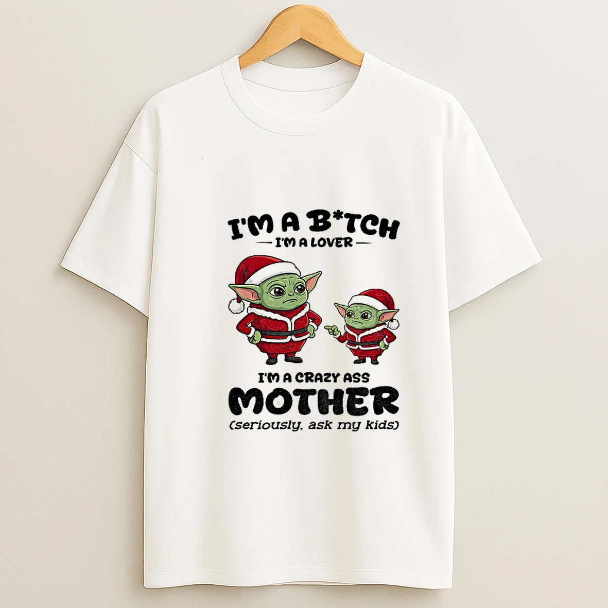 Baby Yoda Santa Im A Bitch Im A Lover Im A Crazy Ass Mother Christmas T Shirt