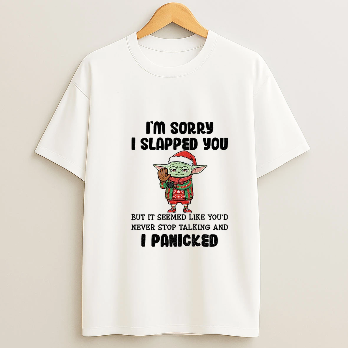 Baby Yoda Santa Im Sorry I Slapped You But It Seemed Like Youd Never Stop Talking And I Panicked Christmas T Shirt