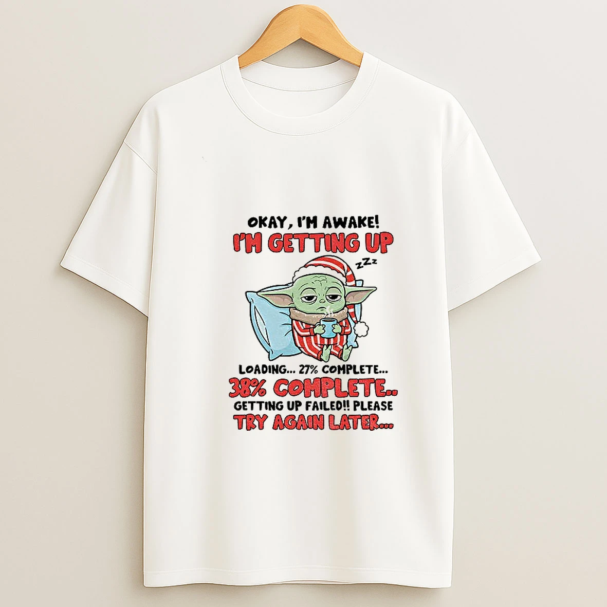 Baby Yoda Santa Akay Im Awake Im Getiingup Loading 27 Complete 38 Complete Christmas T Shirt