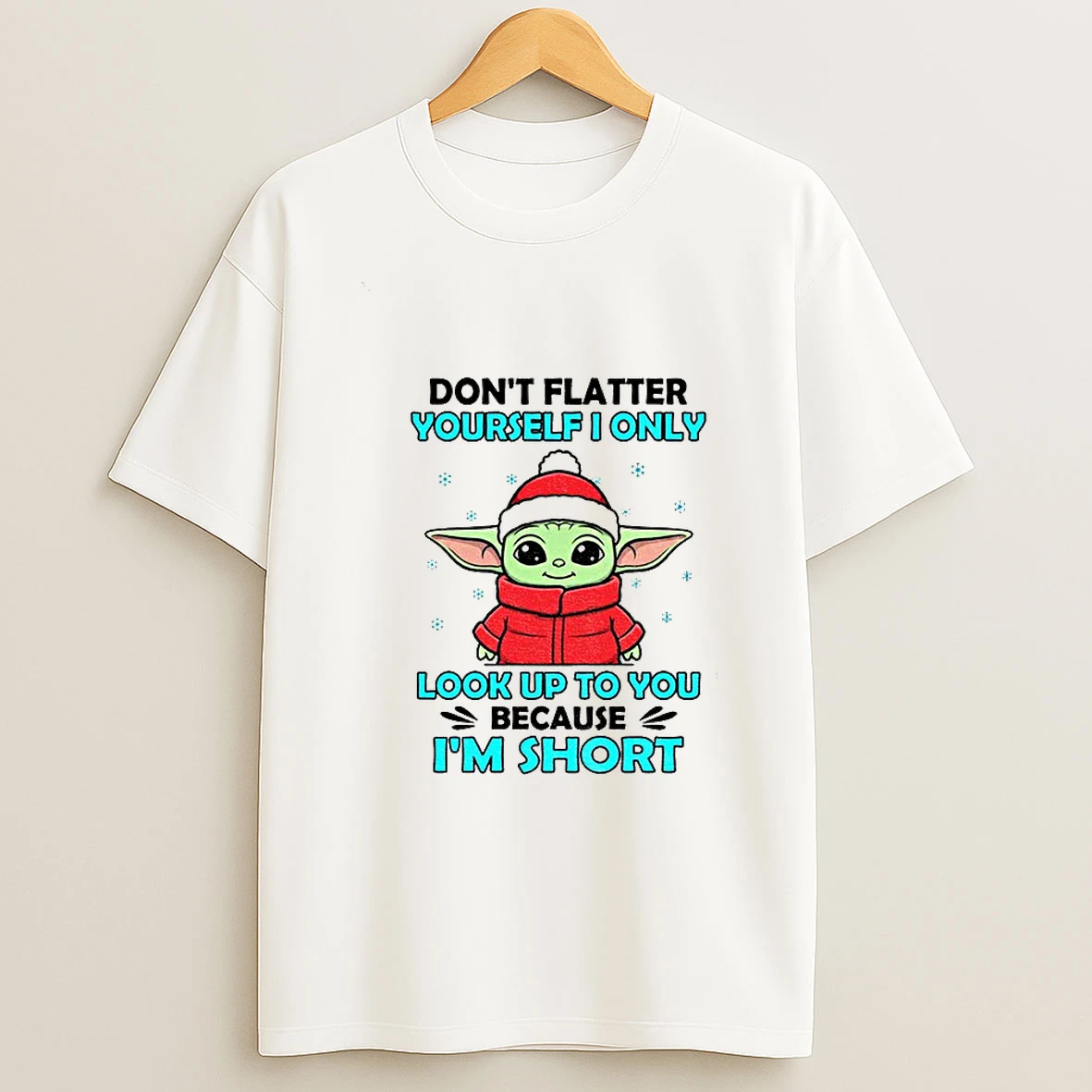 Baby Yoda Santa Dont Flatter Yourself I Only Look Up To You Because Im Short Christmas T Shirt