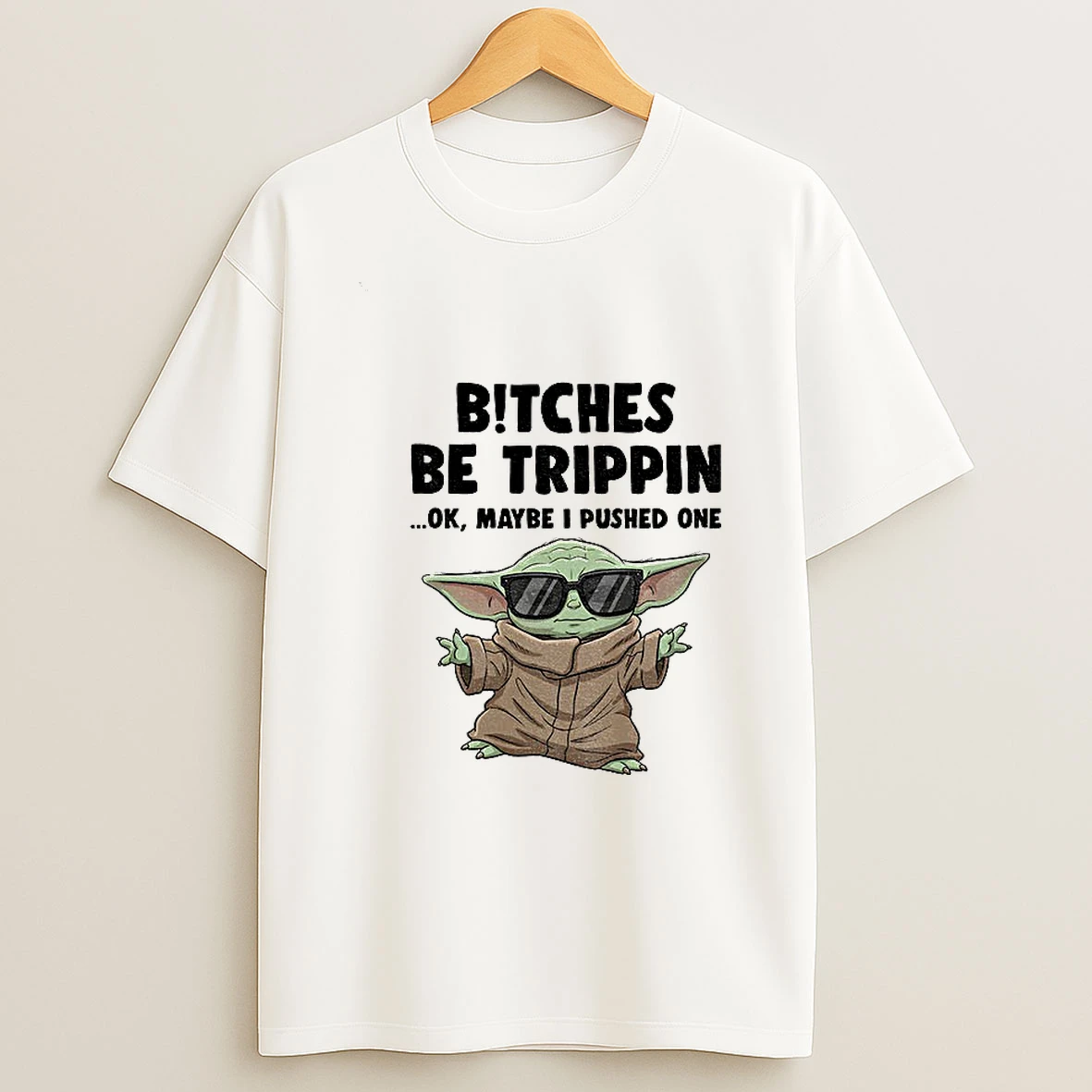 Baby Yoda Bitches Be Trippin Oke Maybe I Pushed One T Shirt