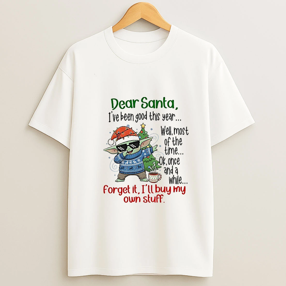 Baby Yoda Dear Santa Ive Been Good This Year Well Most Of The Time Ok Once And A While Christmas T Shirt