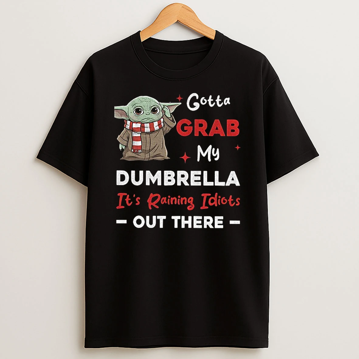 Baby Yoda Gotta Grab My Dumbrella Its Raining Idiots Out There T Shirt