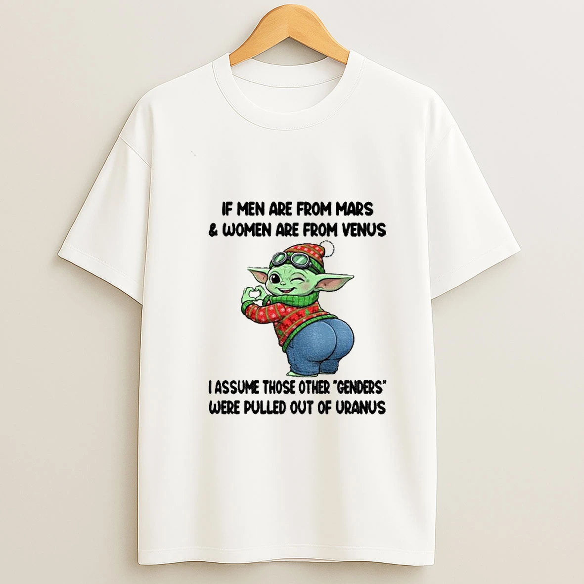 Baby Yoda If Men Are From Mars Women Are From Venus I Assume Those Other Genders Were Pulled Out T Shirt