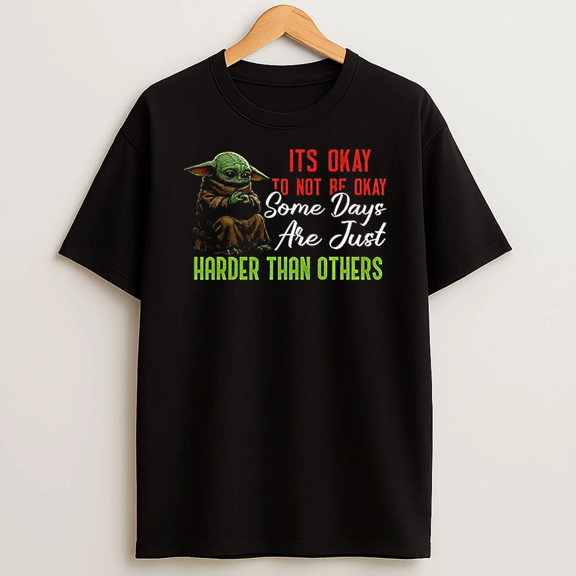 Baby Yoda Its Okay To Not Be Okay Some Days Are Just Harder Than Others T Shirt