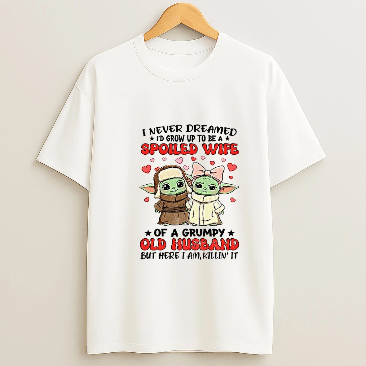 Baby Yoda Love I Never Dreamed Id Grow Up To Be A Spoiled Wife Of A Grumpy Old Husband T Shirt