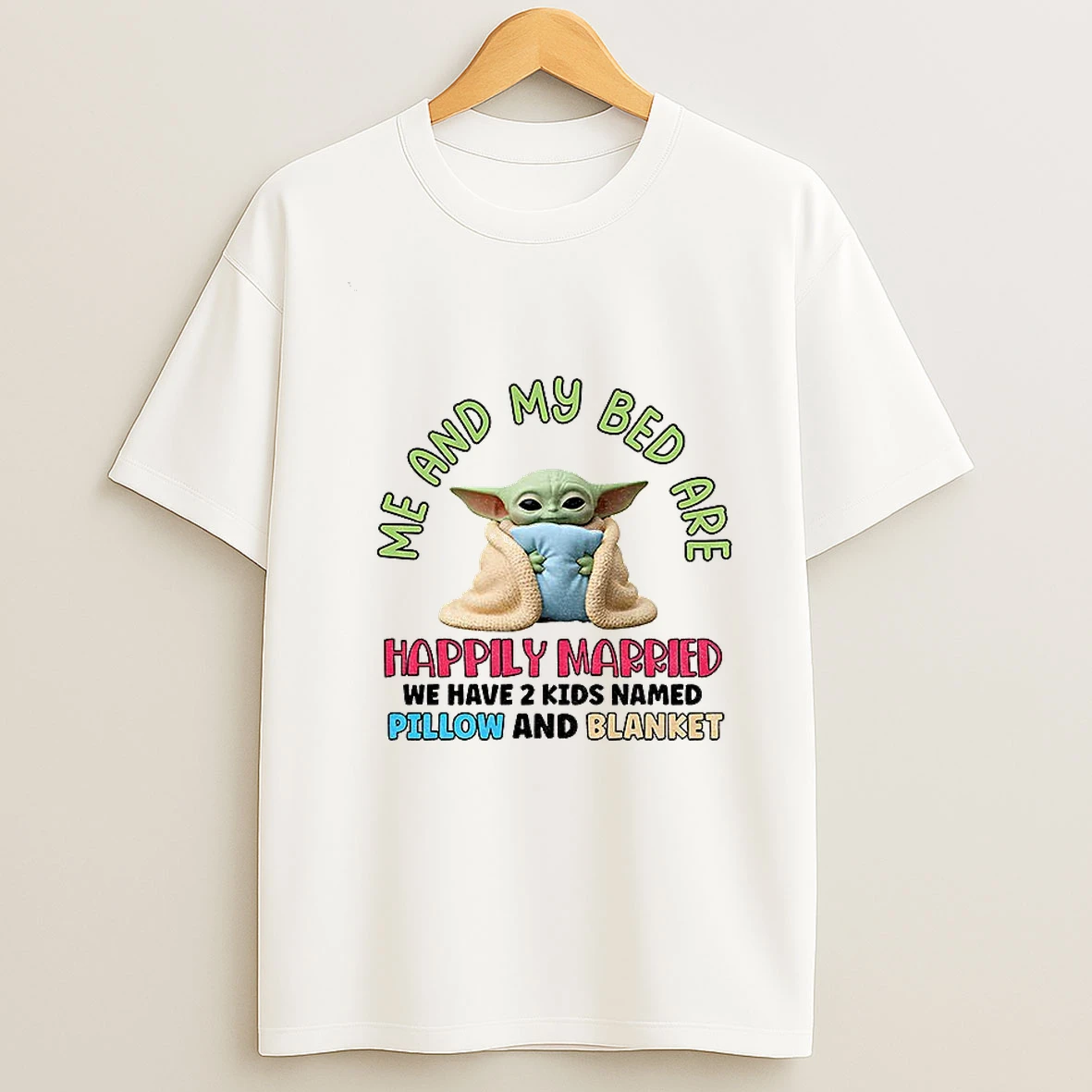 Baby Yoda Me And My Bed Are Happily Married We Have 2 Kids Named Pillow And Blanket T Shirt