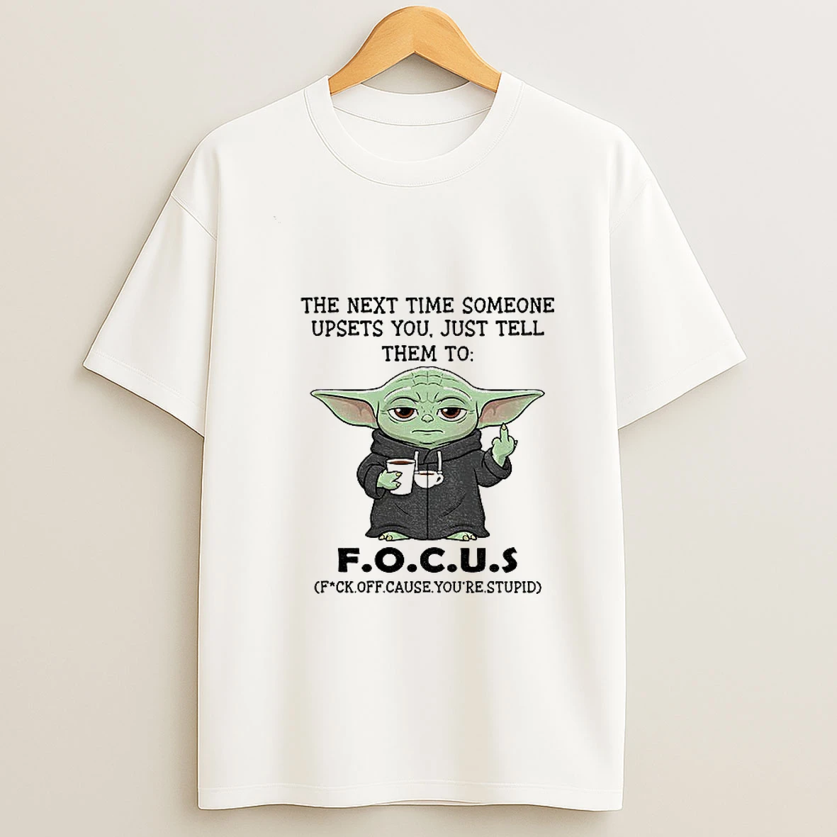 Baby Yoda Middle Finger The Next Time Someone Upsets You Just Tell Them To Focus T Shirt