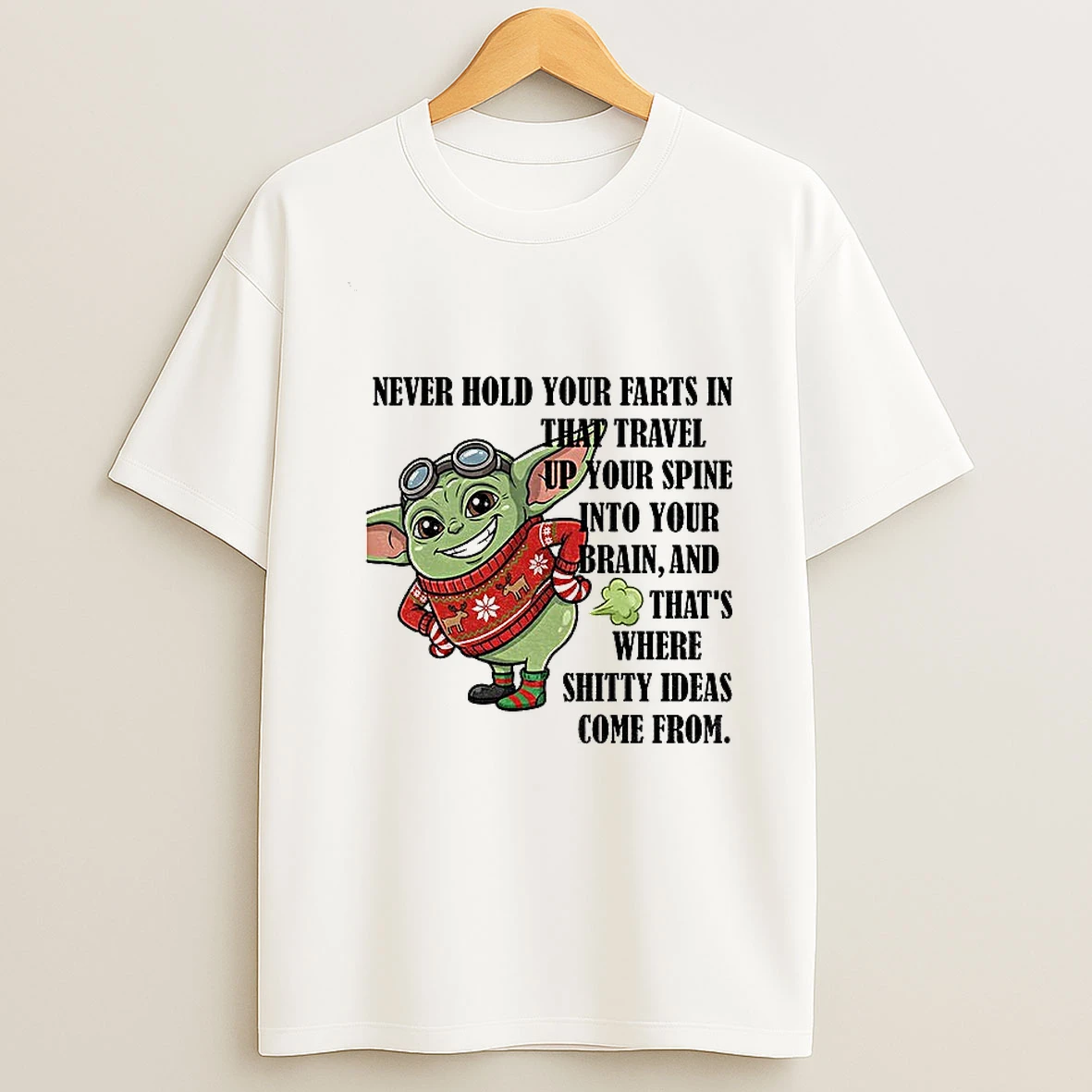 Baby Yoda Never Hold Your Farts In That Travel Up Your Spine Into Your Brain And Thats Christmas T Shirt