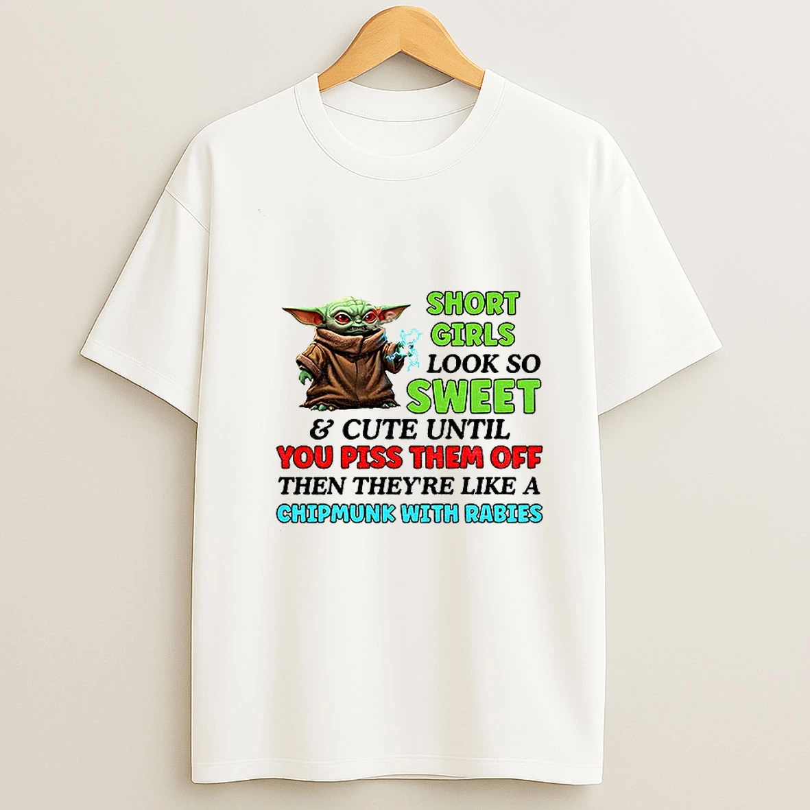 Baby Yoda Short Girls Look So Sweet And Cute Until You Piss Them Off Then Theyre Like A Chipmunk With Rabies T Shirt