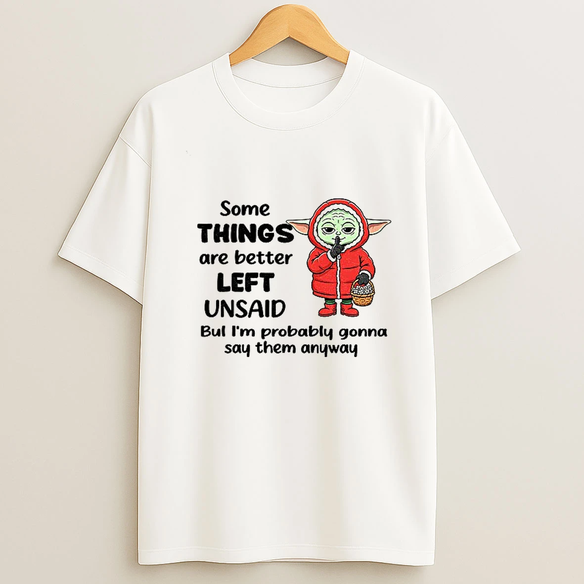 Baby Yoda Some Things Are Better Left Unsaid But Im Probably Gonna Say Them Anyway Xmas T Shirt