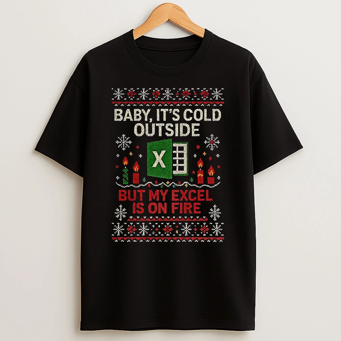 Baby Its Cold Outside But My Excel Is On Fire Ugly Christmas T Shirt