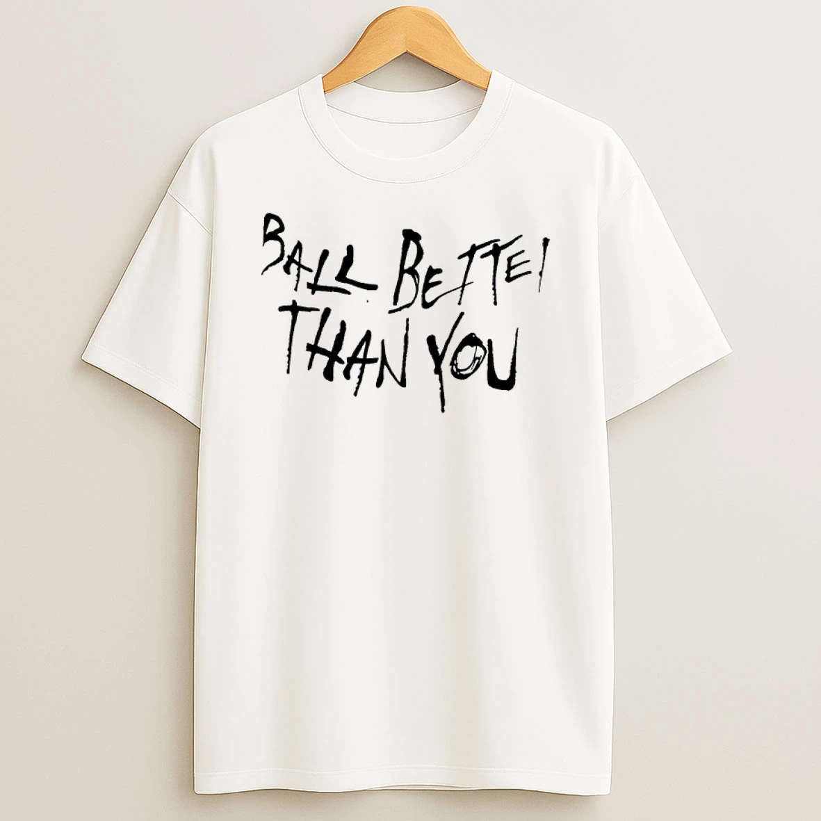 Ball Better Than You Love And Basketball T Shirt