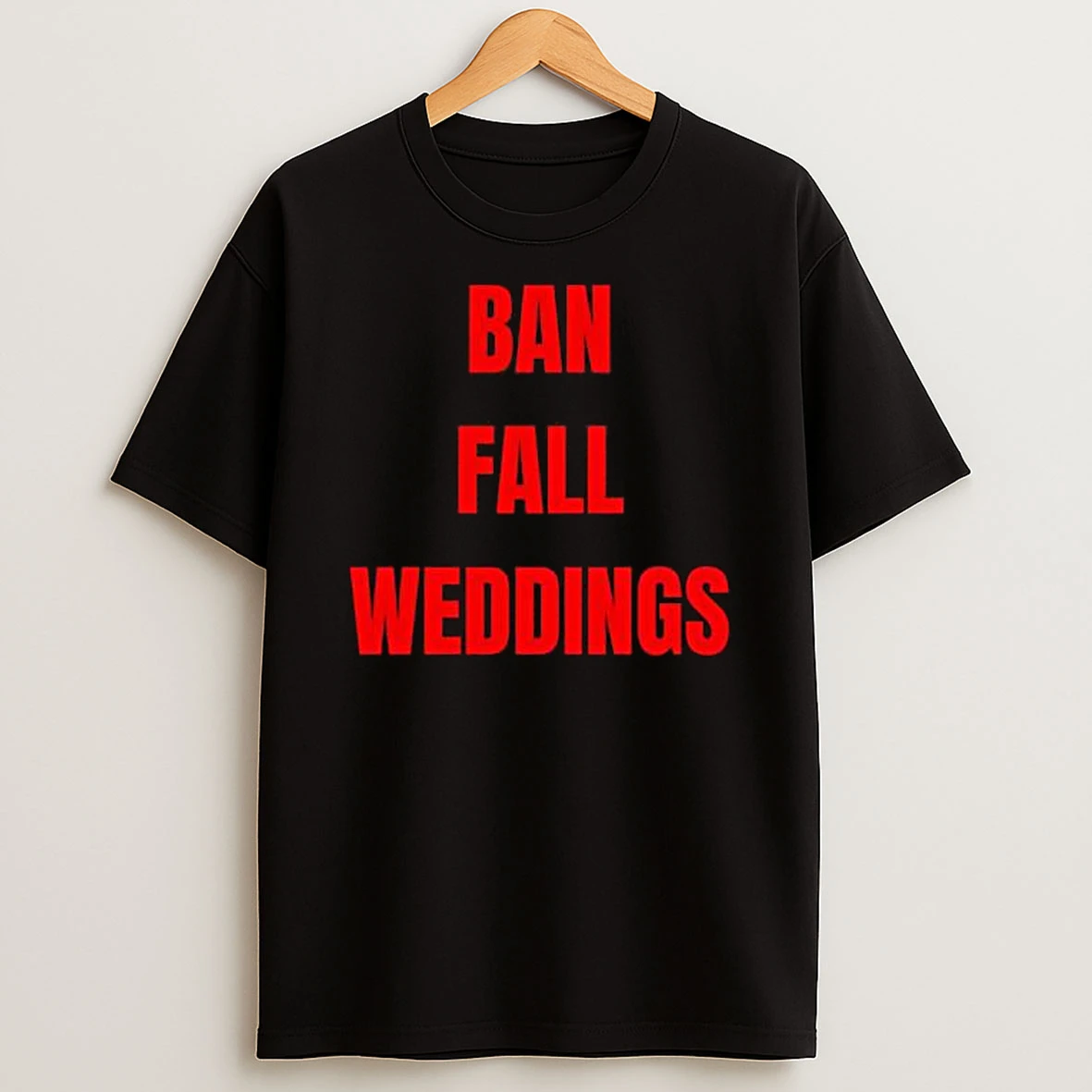 Ban Fall Weddings Text T Shirt