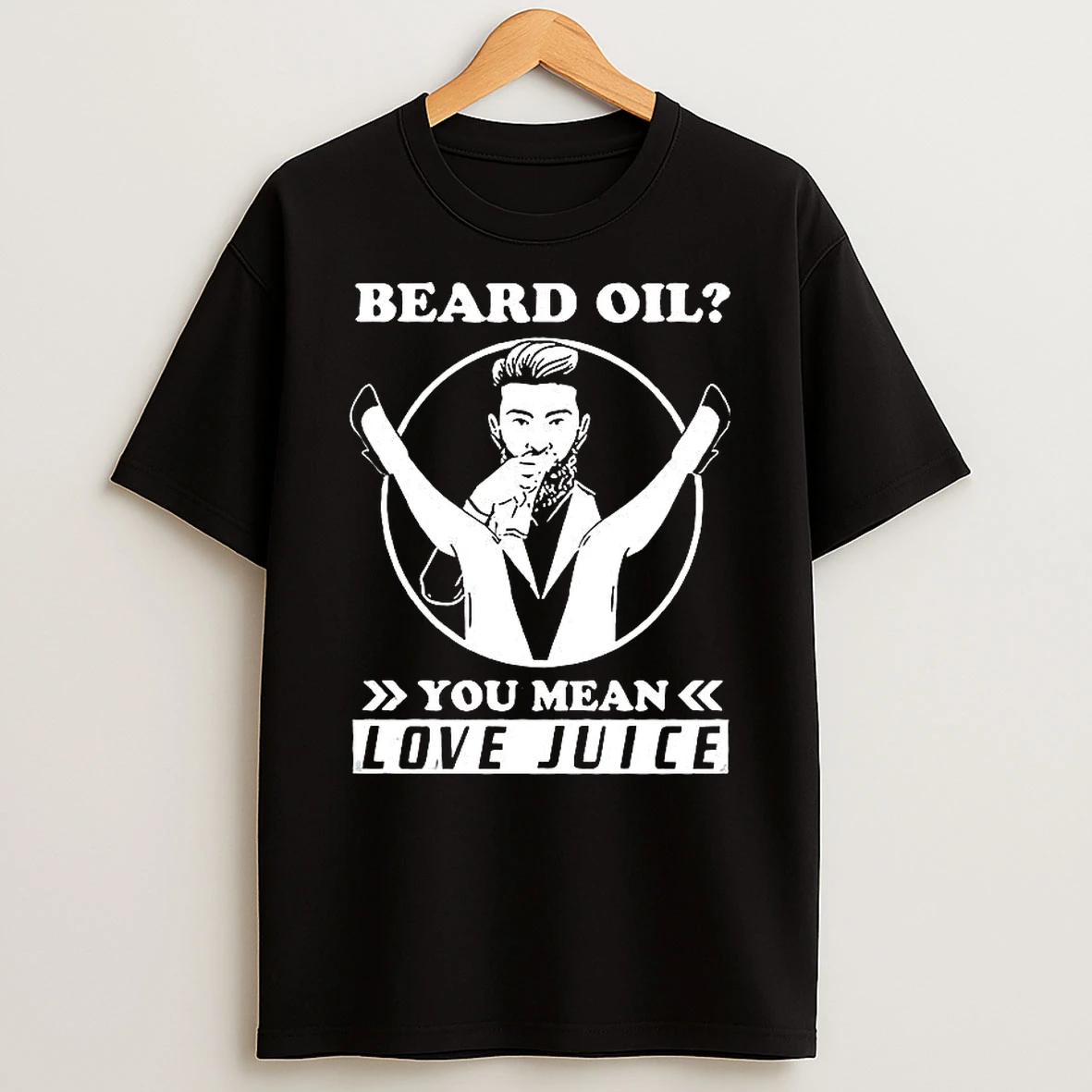 Beard Oil You Mean Love Juice Beard Grooming Sarcastic Facial Hair Logo T Shirt