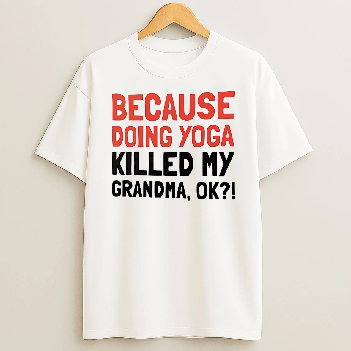 Because Doing Yoga Killed My Grandma Ok T Shirt