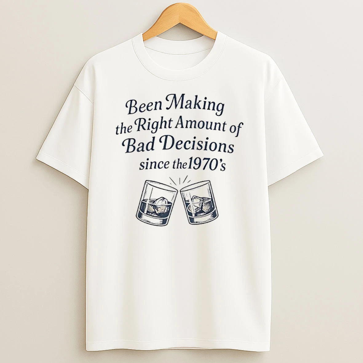 Been Making The Right Amount Of Bad Decisions Since The 1970s T Shirt