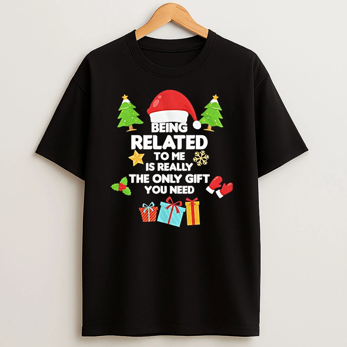 Being Related To Me Is Really The Only Gift You Need Christmas 2025 T Shirt