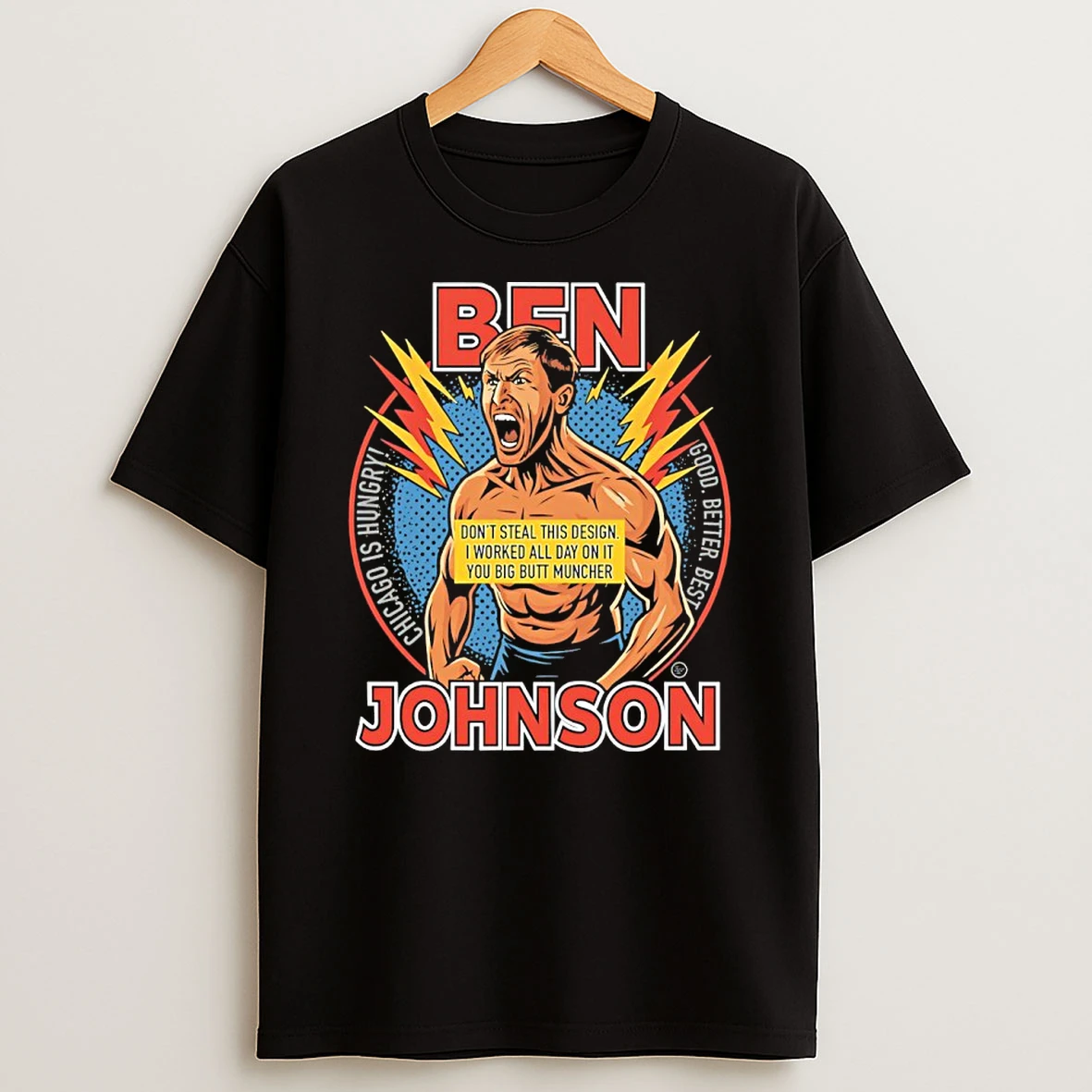 Ben Johnson Chicago Is Hungry Good Better Best T Shirt