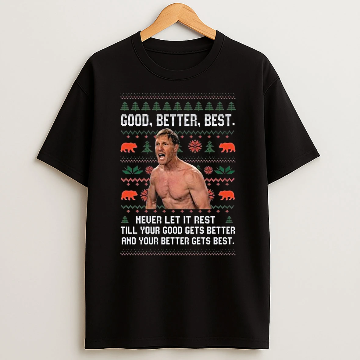 Ben Johnson Good Better Best Never Let It Rest Till Your Christmas T Shirt