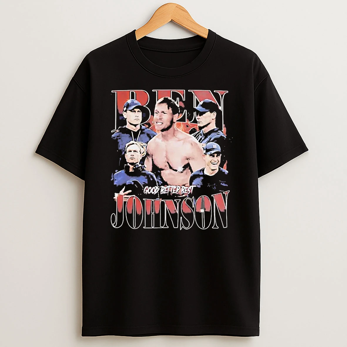 Ben Johnson Shirtless Good Better Best T Shirt