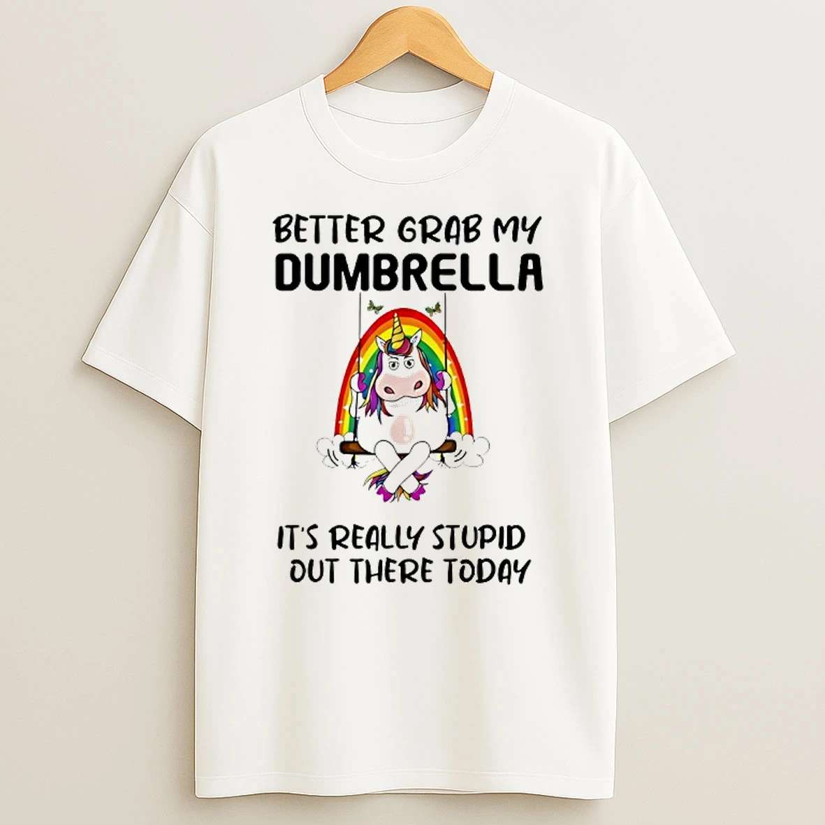Better Grab My Dumbrella Its Really Stupid Out There T Shirt