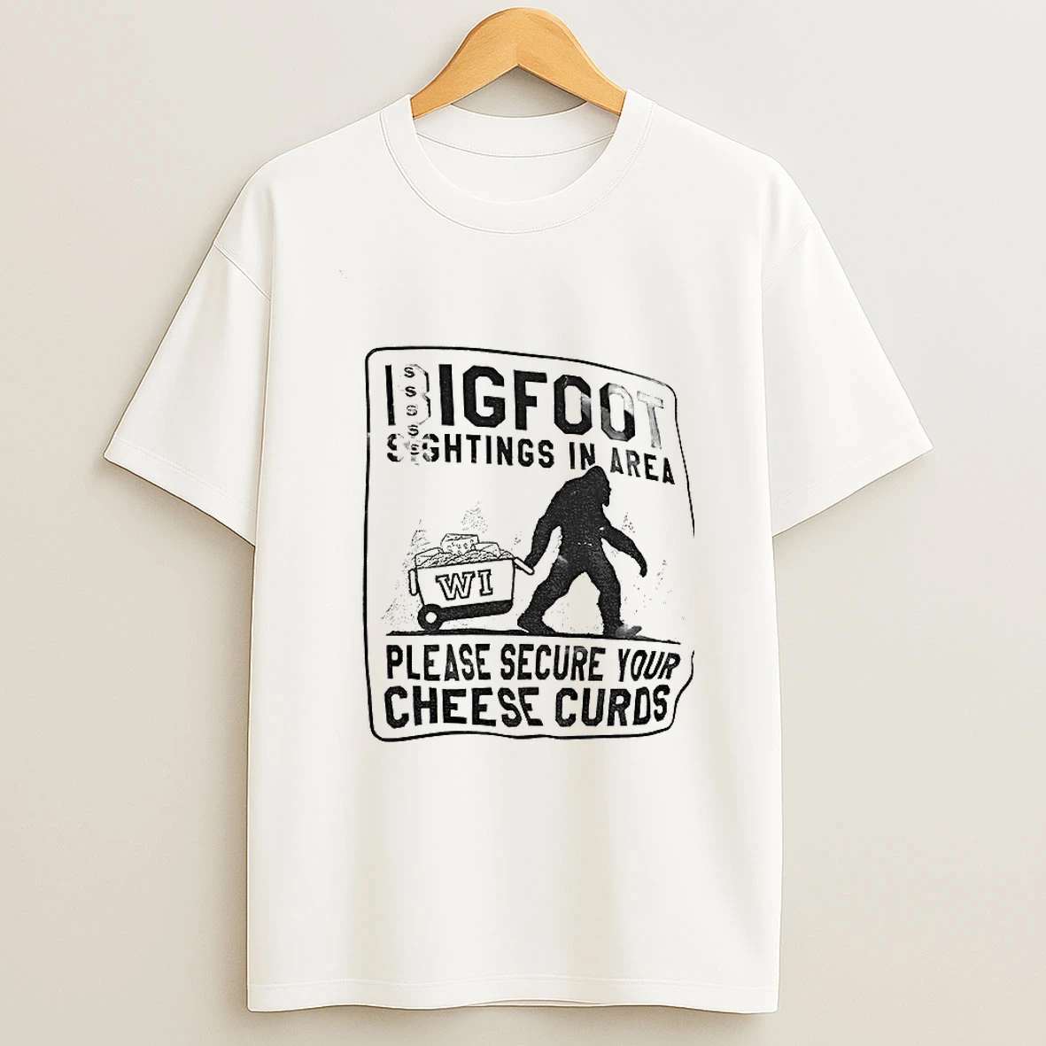 Bigfoot Sightings In Area Please Secure Your Cheese Curds T Shirt