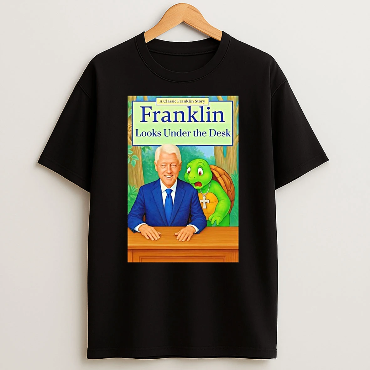 Bill Clinton A Classic Franklin Story Franklin Looks Under The Desk T Shirt