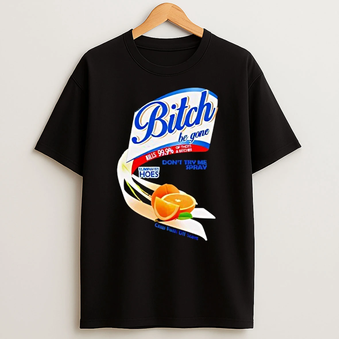 Bitch Be Gone Dont Try Me Orange Spray T Shirt