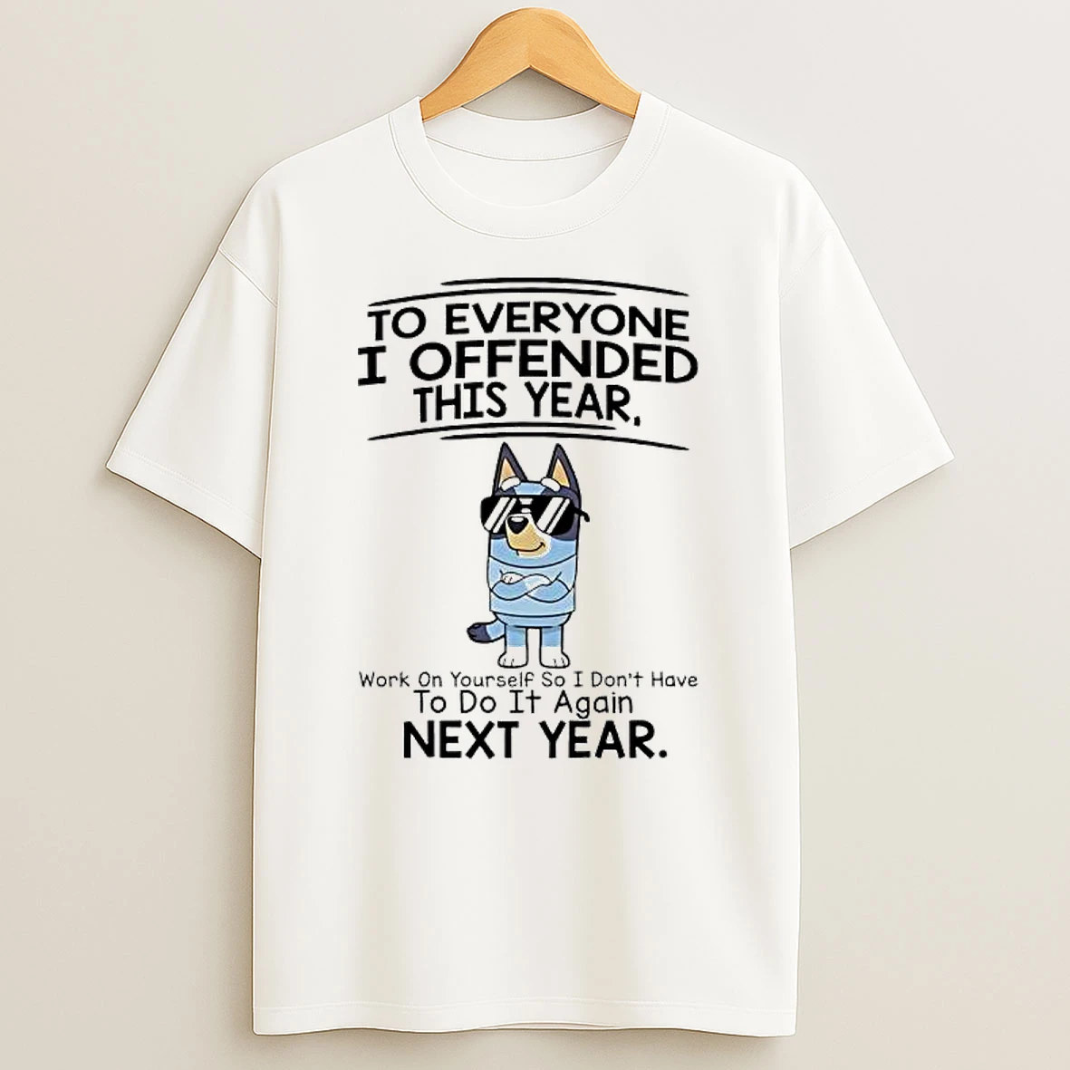 Bluey To Everyone I Offended This Year Work On Yourself So I Dont Have To Do It Again Next Year T Shirt