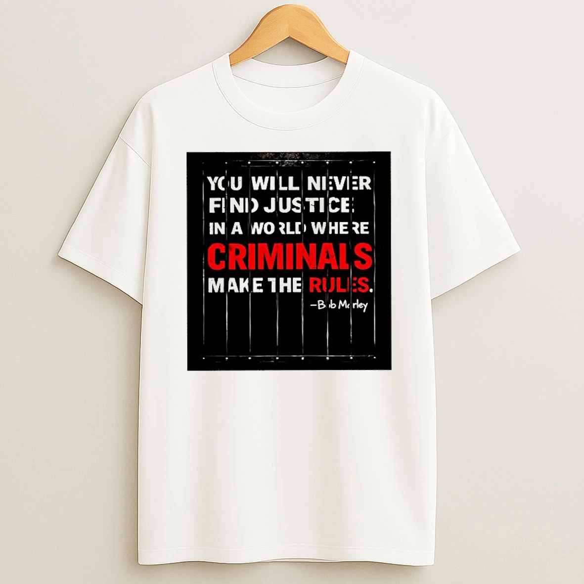 Bob Marley Quote You Will Never Find Justice In A World Where Criminals Make The Rules T Shirt