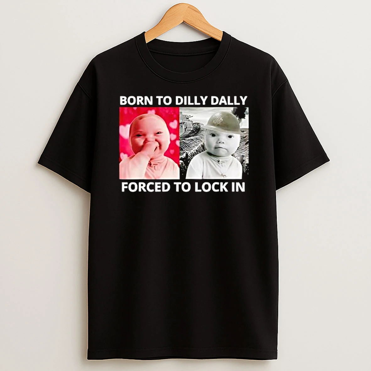 Born To Dilly Dally Forced To Lock In Ai Baby Laugh Meme T Shirt