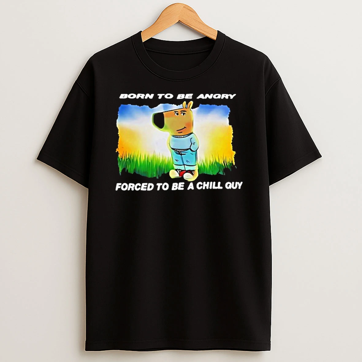 Born To Be Angry Forced To Be A Chill Guy T Shirt