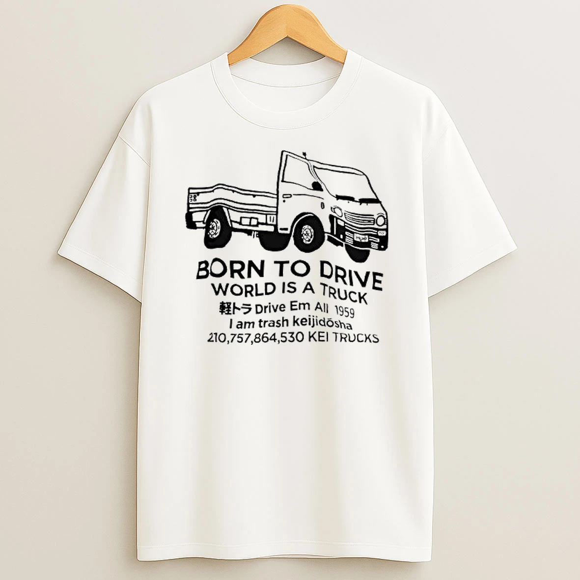 Born To Drive World I A Truck Drive Em All 1959 I Am Trash Keijidosha T Shirt