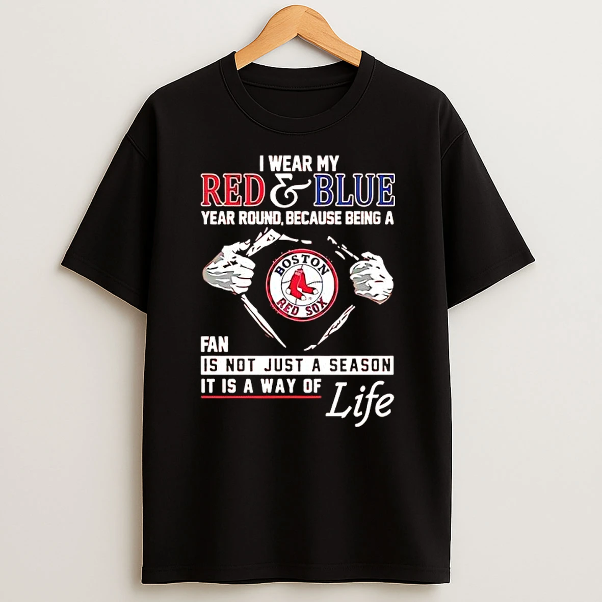 Boston Red Sox I Wear My Red Blue Year Round Not Just A Season It Is A Way Of Life T Shirt
