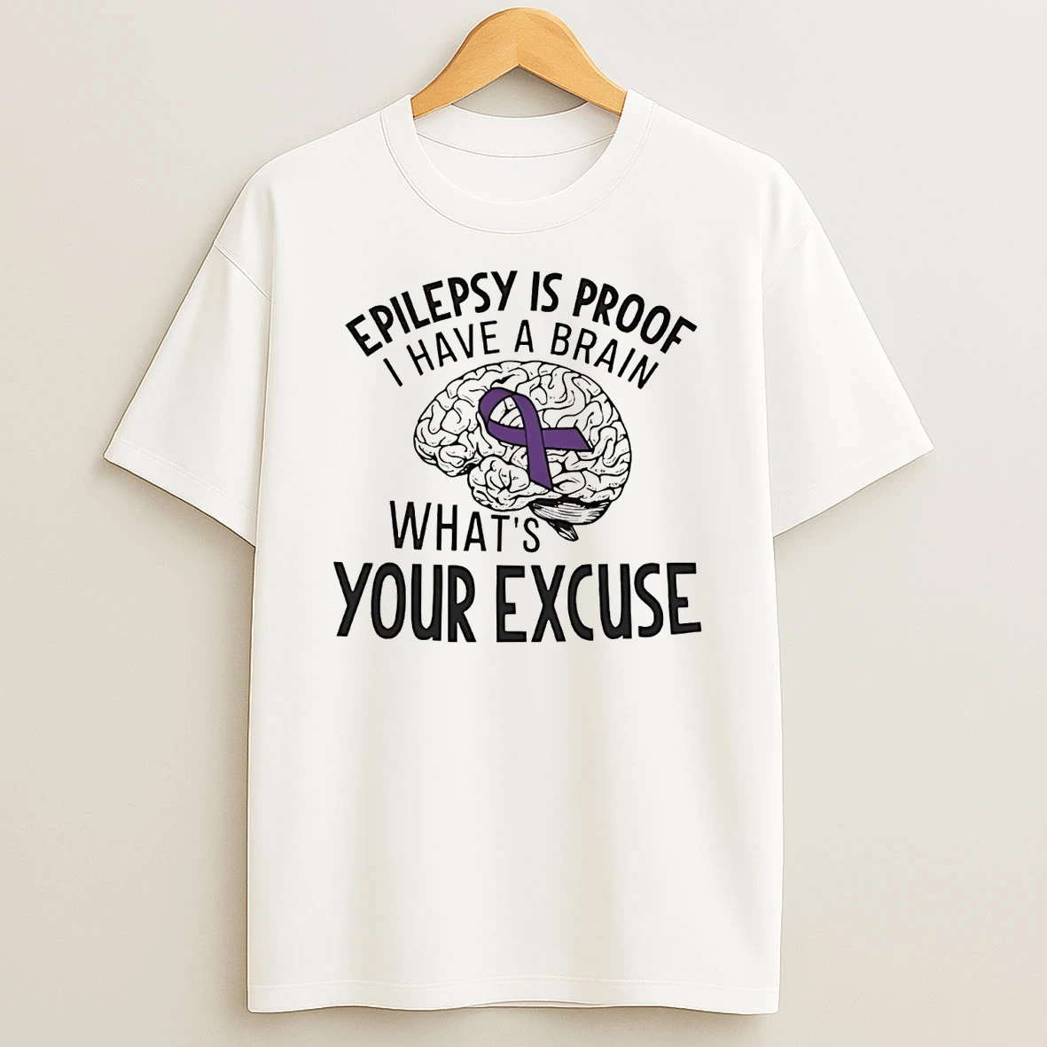 Brain Epilepsy Is Proof I Have A Brain Whats Your Excuse T Shirt