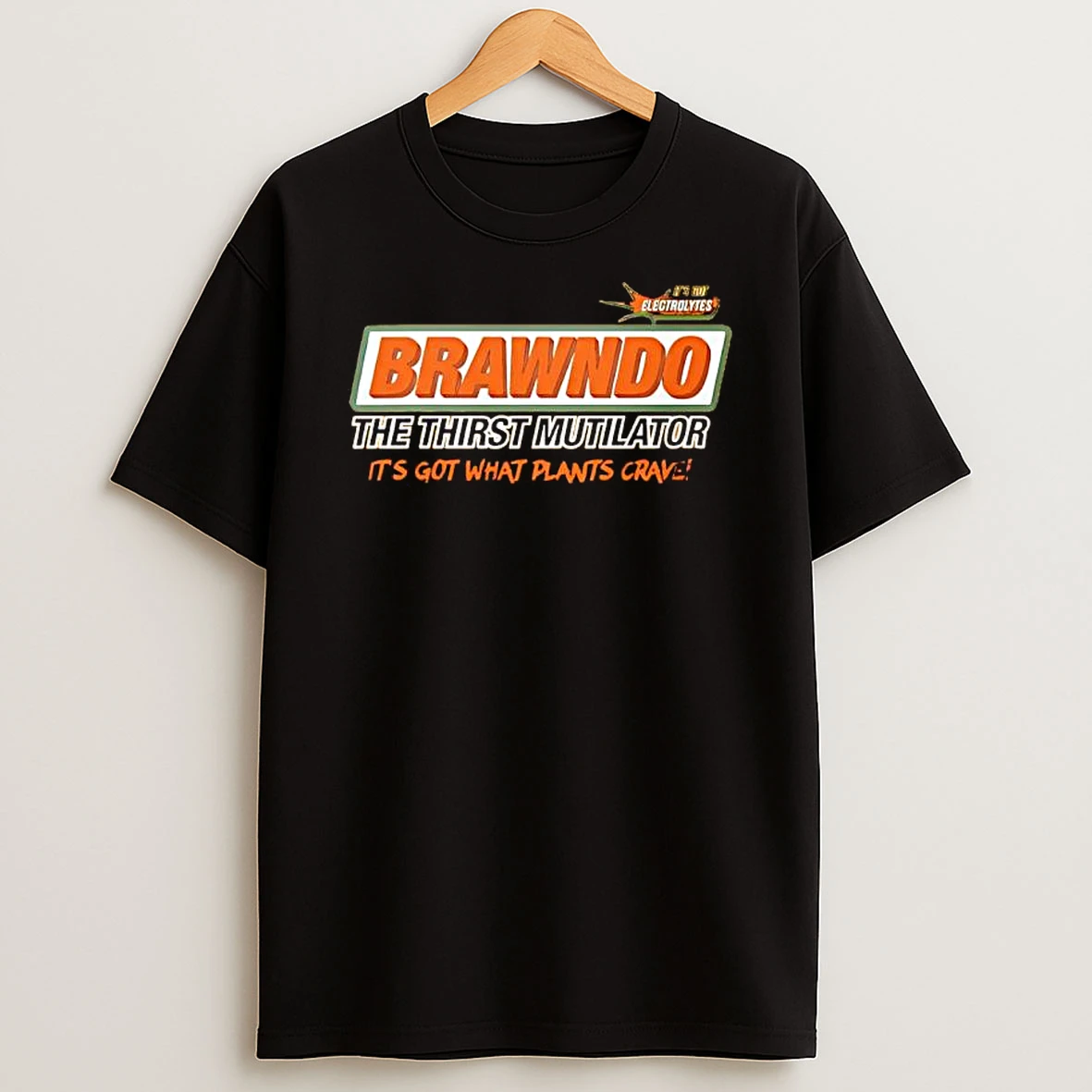 Brawndo The Thirst Mutilator Its Got What Plants Crave T Shirt