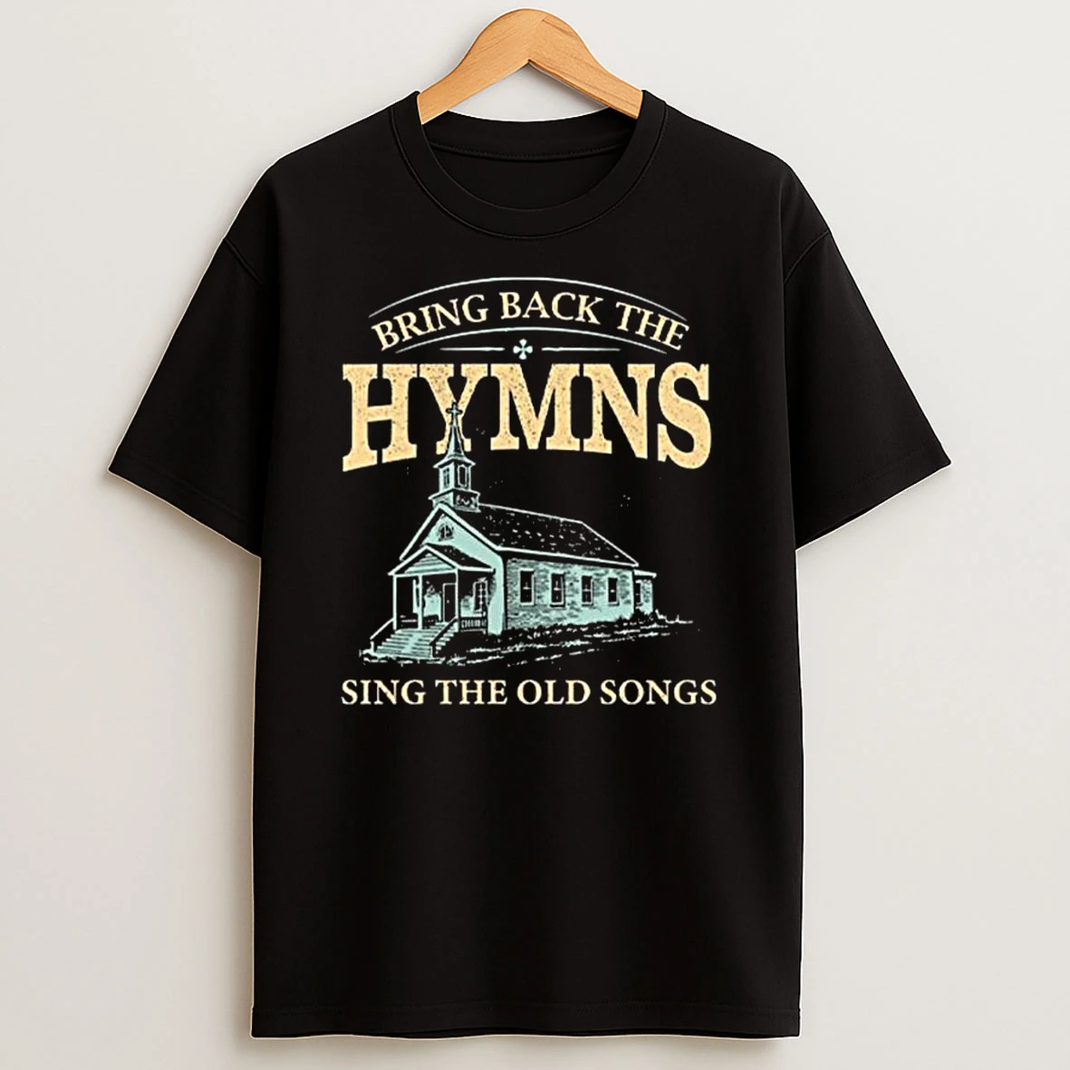 Bring Back The Hymns Sing The Old Songs T Shirt