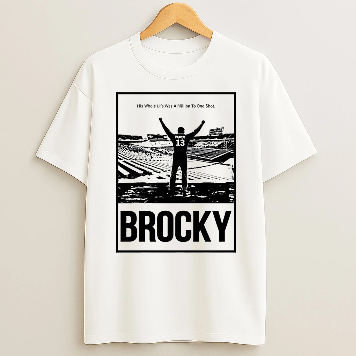 Brock Purdy Brocky His Whole Life Was A Million To One Shot Sf 49ers T Shirt