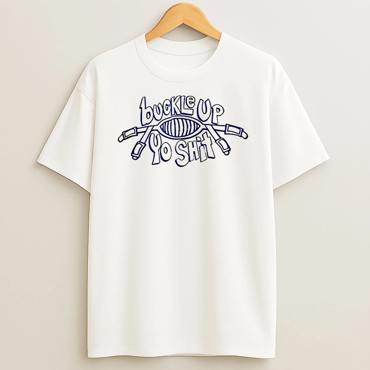 Buckle Up You Shit Meme T Shirt