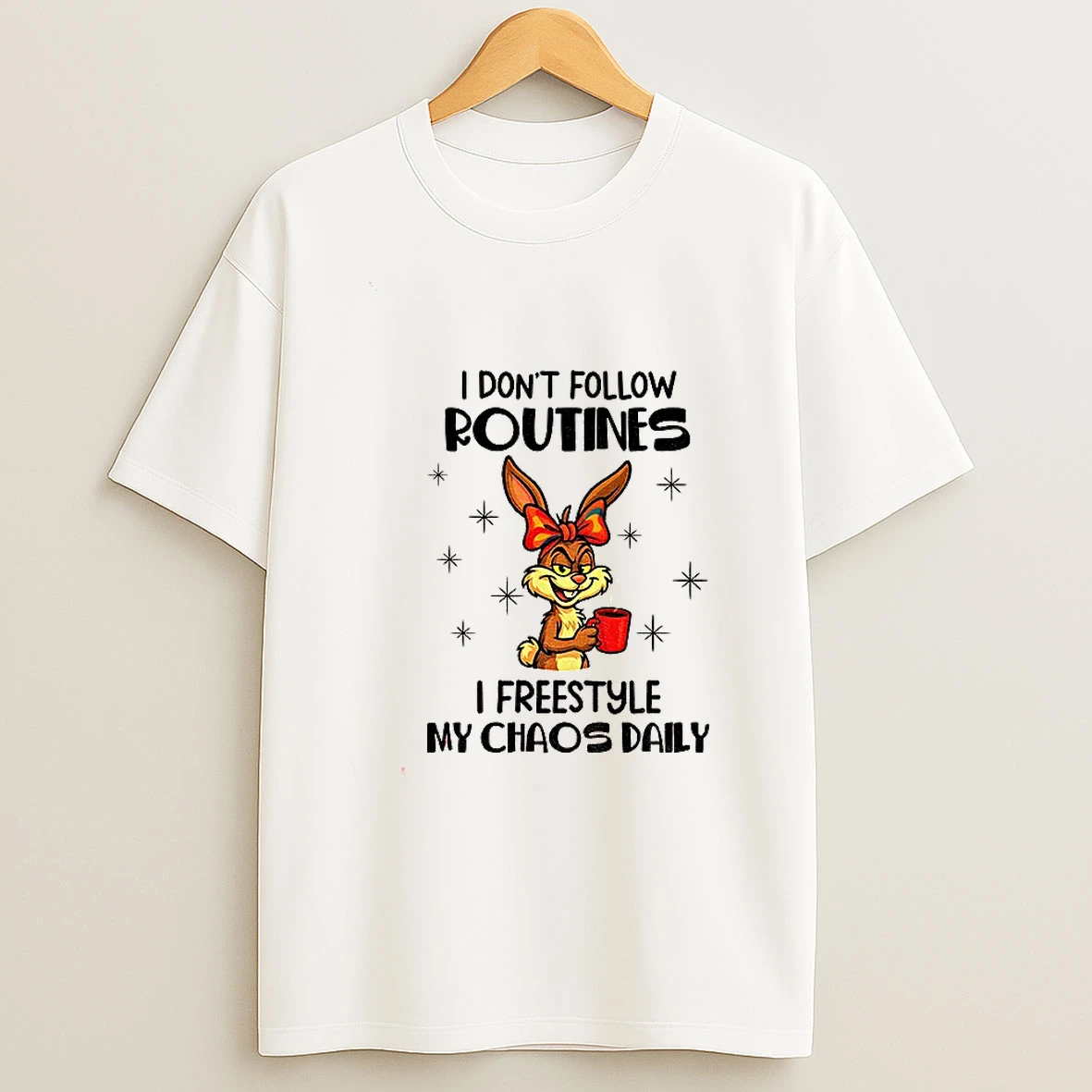 Bunny I Dont Follow Routines I Freestyle My Chaos Daily T Shirt