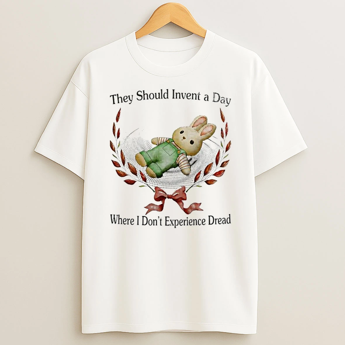 Bunny They Should Invent A Day Where I Dont Experience Dread T Shirt
