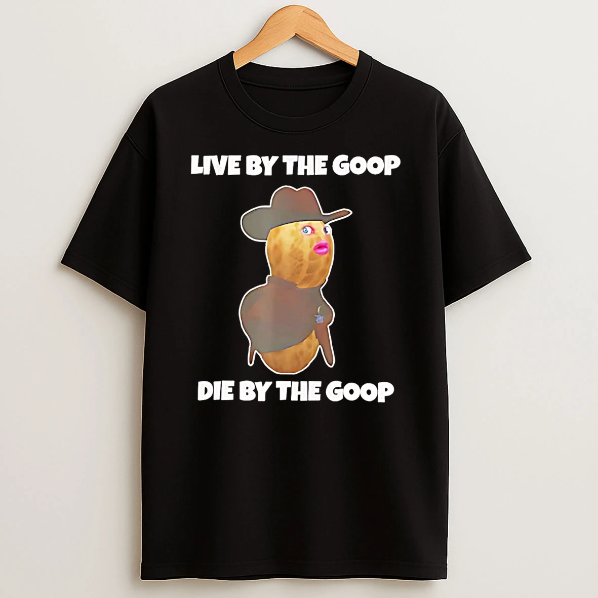 Burnt Peanut Live By The Goop Die By The Goop T Shirt
