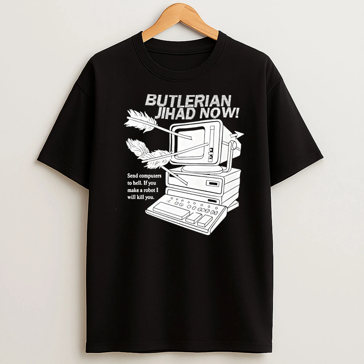 Butlerian Jihad Now Send Computer To Hell If You Make A Robot I Will Kill You T Shirt