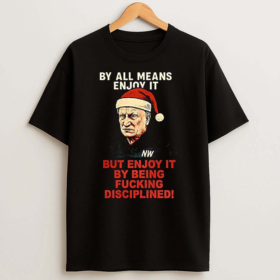 By All Means Enjoy It But Enjoy It By Being Fucking Disciplined Neil Warnock Christmas T Shirt