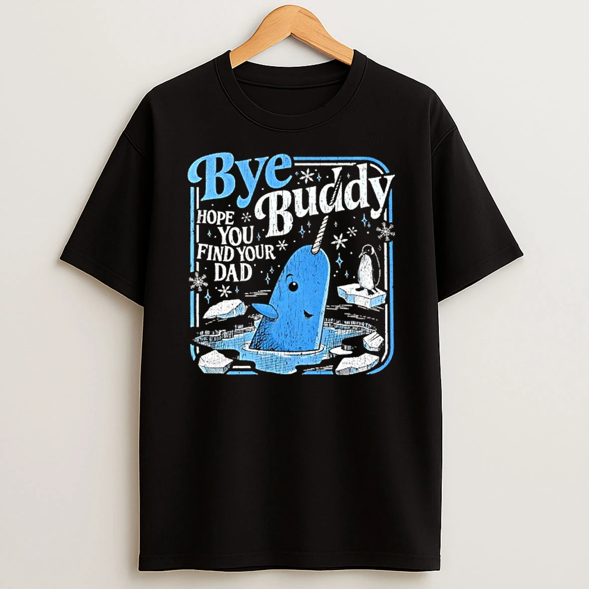 Bye Buddy Hope You Find Your Dad T Shirt