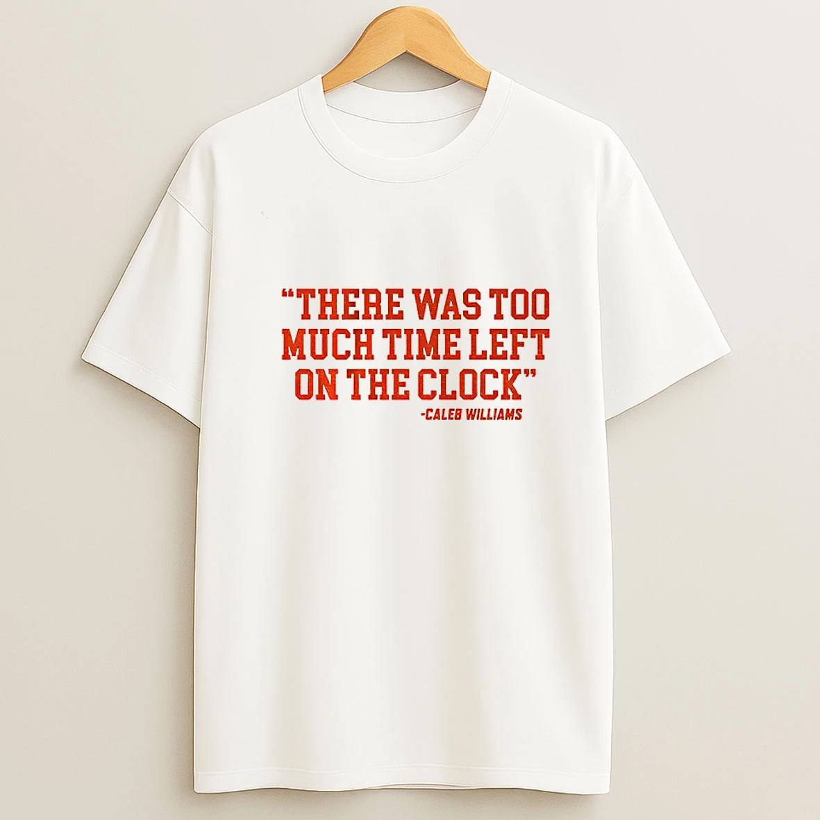 Caleb Williams Chicago Bears Football There Was Too Much Time On The Clock T Shirt